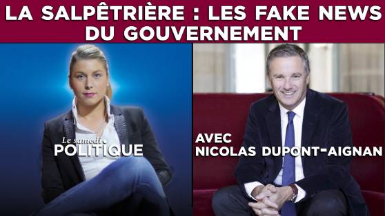 Affaire de la Salpêtrière : les Fake News permanentes du gouvernement avec Nicolas Dupont-Aignan (Le Samedi Politique)