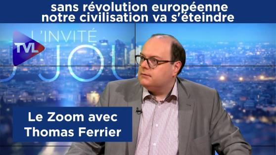 Thomas Ferrier : "Sans révolution européenne, notre civilisation va s'éteindre"