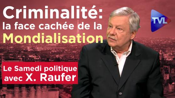 Xavier Raufer - Criminalité : la face cachée de la mondialisation