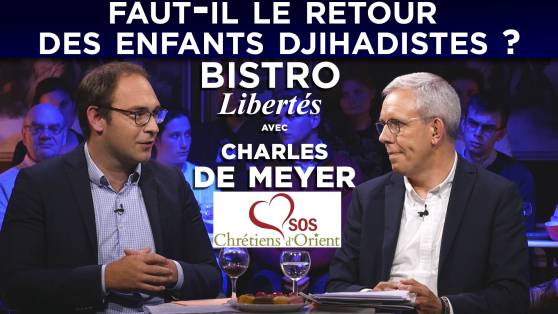 Bistro Libertés avec Charles de Meyer : Faut-il le retour des enfants djihadistes ?