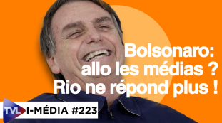 I-Média n°222 : Bolsonaro, allô les médias ? Rio ne répond plus !