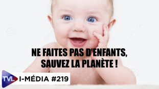 I-Média n°219 : Ne faites pas d'enfants, sauvez la planète !