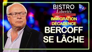 Bistro Libertés - Immigration, décadence : Bercoff se lâche