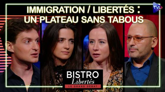 Immigration / Libertés : un Bistro Libertés sans tabous !